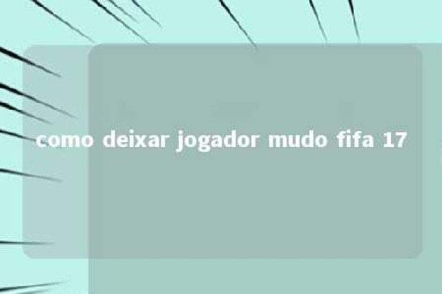 como deixar jogador mudo fifa 17 